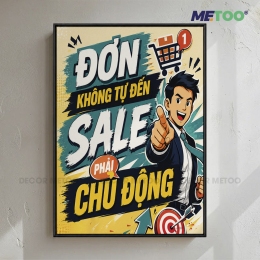 Tranh Slogan Văn Phòng “Đơn không tự đến, sale phải chủ động” Decor METOO